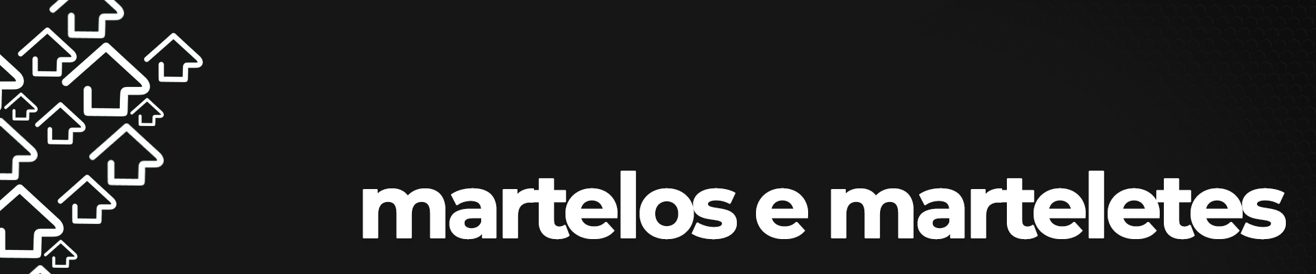 MARTELOS E MARTELETES